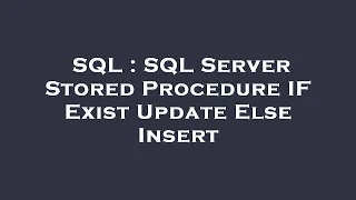 SQL SQL Server Stored Procedure IF Exist Update Else Insert