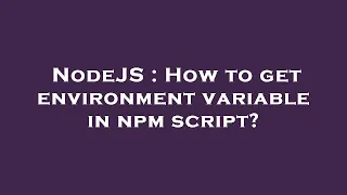 NodeJS How to get environment variable in npm script
