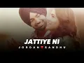 JATTIYE NI By JORDAN SANDHU☺️🌟 (slowed + reverb)🎧💖 | Punjabi song 🦋
