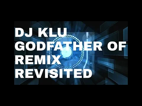 Download MP3 DJ KLU — GODFATHER OF REMIX REVISITED