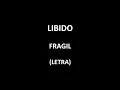 Libido - Fragil (Letra/Lyrics)