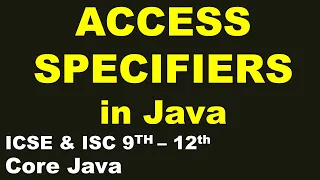 ACCESS SPECIFIER in Java ICSE ISC 9th-12th Core Java