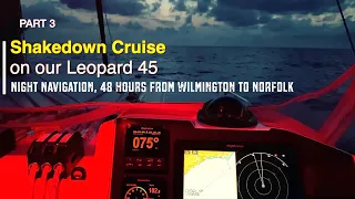 Part 3.SHAKEDOWN CRUISE on our Leopard 45-NIGHT NAVIGATION,48 hrs From Wilmington to Norfolk [Ep.11]