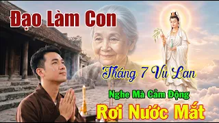 Đạo Làm Con, Vu Lan Báo Hiếu. Tháng 7 vu Lan Về Nghe Mà Cảm Động Rơi Nước Mắt.