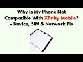 Why Is My Phone Not Compatible With Xfinity Mobile - Device SIM Network Fix
