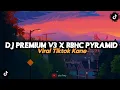 Download Lagu DJ PREMIUM V3 X BBHC PYRAMID MENGKANE
