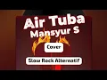 Download Lagu Air Tuba _ Mansyur S _ Cover _ Slow Rock Alternatif