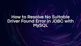 How to Resolve No Suitable Driver Found Error in JDBC with MySQL