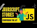 JavaScript Stories Confusing JIT