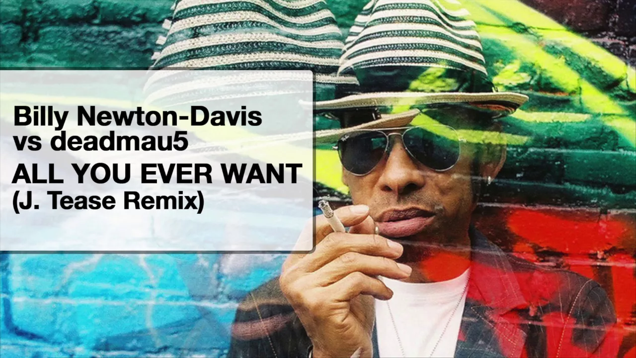 Billy Newton-Davis vs deadmau5 / All You Ever Want (J. Tease Remix)