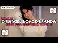 DJ ANGEL LOVE DJ PANDA REMIX FULL BASS VIRAL TIKTOK TERBARU 2025 YANG KALIAN CARI BY DJ JEPANG