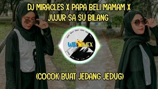 Download DJ MIRACLES X PAPA BELI MAMAM X JUJUR SA SU BILANG (COCOK BUAT JEDANG JEDUG) MP3