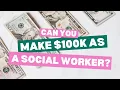 13 Can You Make 100K as a Social Worker Social Work Salary