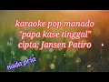 Download Lagu Karaoke papa kase tinggal nada pria|| lagu pop manado(Jansen Patrio) versi keyboard mantapp