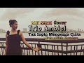 Download Lagu TAK INGIN MENGEMIS CINTA - ( Trio Ambisi ) - #cover - MOY SERAN