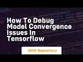 how to debug model convergence issues in tensorflow