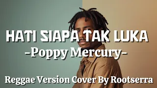 poppy mercury hati siapa tak luka reggae version by rootsera