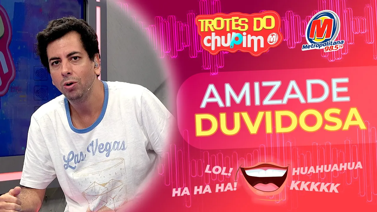 AMIZADE DUVIDOSA - Trotes do Chupim