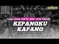 TRAP BASS HOROR‼️KEPANGKU KAPANG//VIRAL TIKTOK ‼️