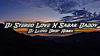 dj stereo love x sabak daddy x sanfonamix slowed dj lloyd drop remix 