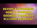 DevOps SysAdmins How to forward godaddy domain to ec2 load balancer 5 Solutions