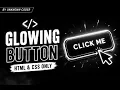 Glowing Button using HTML and CSS from your Unknown Coder