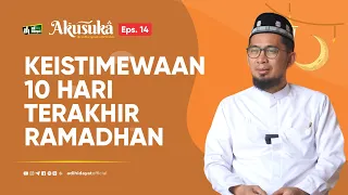 Download [Akusuka Eps. 14] Keutamaan 10 Hari Terakhir Ramadhan - Ustadz Adi Hidayat MP3