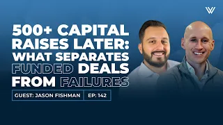 500 Capital Raises Later What Separates Funded Deals from Failures with Jason Fishman