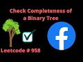 CHECK COMPLETENESS OF A BINARY TREE LEETCODE 958 PYTHON BFS SOLUTION