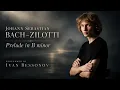 Ivan Bessonov – Bach/Siloti: Prelude in B Minor, BWV 855a