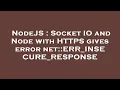 NodeJS Socket IO and Node with HTTPS gives error net ERR - INSECURE