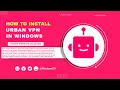 How to install Urban VPN for Windows Install VPN for Windows