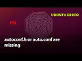 UBUNTU FIX autoconf h or auto conf are missing