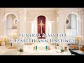 Funeral Mass Elizabeth Ann Hastings