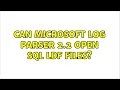 Can Microsoft Log Parser 2 2 open SQL LDF files