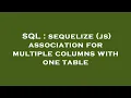 SQL sequelize js association for multiple columns with one table