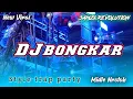Download Lagu DJ BONGKAR STYLE TRAP PARTY MIDLE NROTOK - SAMZI REVOLUTION