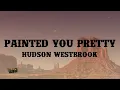 Download Lagu Painted You Pretty - Hudson Westbrook (Lyrics)