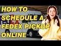 How To Schedule A FedEx Pickup Online A Detailed Guide