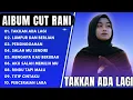 Download Lagu TAKKAN ADA LAGI - LUMPUR DAN BERLIAN - CUT RANI FULL ALBUM TERBAIK 2025🎵LAGU SLOW TERBARU 2025