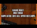 Download Lagu KARAOKE MEDLEY TERBAIK|| HAMPA HATIKU|| CINTA GILA|| SEPERTI MATI LAMPU