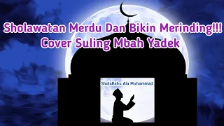 Download Sholawat |Sholallahu Ala Muhammad Cover Flute Mbah Yadek Makes Goosebumps | By Mbah Yadek MP3