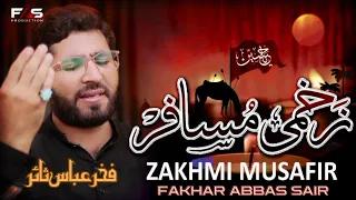 zakhmi musafir kith leh gaya hay fakhar abbas sair noha 2025