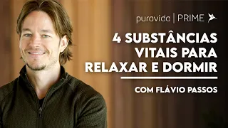 4 SUBSTÂNCIAS VITAIS PARA RELAXAR E DORMIR, COM FLÁVIO PASSOS