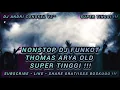 Download Lagu NONSTOP DJ FUNKOT • THOMAS ARYA OLD SUPER TINGGI • REMIX EXOTIS MABES CLUBERS INDONESIA 🔥🔥🔥