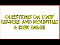 Ubuntu Questions on Loop Devices and Mounting a Disk Image