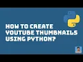 How to create YouTube thumbnails using Python