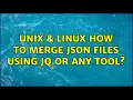 Unix Linux How to merge json files using jq or any tool