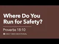 Where Do You Run for Safety Proverbs 18 10 Our Daily Bread Devotional