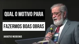 Qual o motivo para fazermos boas obras - Augustus Nicodemus